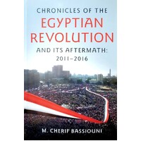Chronicles Of The Egyptian Revolution And Its Aftermath. 2011-2016