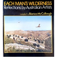 Each Man's Wilderness. Reflections By Australian Artists
