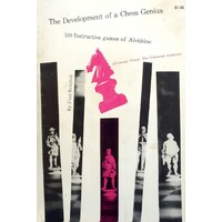 The Development Of A Chess Genius. 100 Instructive Games Of Alekhine