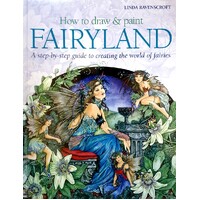 How To Draw And Paint Fairyland. A Step-by-Step Guide To Creating The World Of Fairies