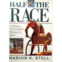 Half The Race. A History Of Australian Women In Sport
