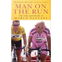 Man On The Run. The Life And Death Of Marco Pantani