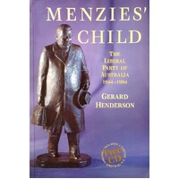 Menzies Child. The Liberal Party Of Australia 1944-1994