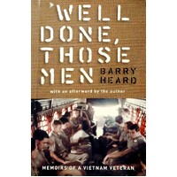 Well Done, Those Men. Memoirs Of A Vietnam Veteran