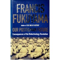 Our Posthuman Future. Consequences Of The Biotechnology Revolution