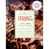 The Best Of Field And Stream. 100 Years Of Great Writing