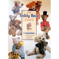 The Teddy Bear Lover's Companion. Being A Book Of Their Life And Times