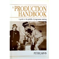 A Production Handbook. A Guide To The Pitfalls Of Programme Making