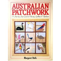 Australian Patchwork. A Step By Step Guide To Piecing, Quilting And Applique