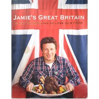 Jamie's Great Britain. Over 130 Reasons To Love Our Food
