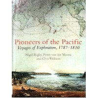 Pioneers Of The Pacific. Voyages Of Exploration 1787 - 1810