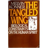 The Tangled Wing. Biological Constraints On The Human Spirit