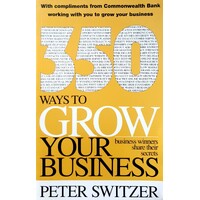 350 Ways To Grow Your Business. Business Winners Share Their Secrets