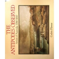 The Antipodes Observed. Artists Of Australia 1788-1850