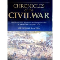 Chronicles Of The Civil War. An Illustrated Almanac And Encyclopedia Of America's Bloodiest War