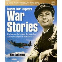 Charles Bud Tingwell's War Stories. The Heroes, The Battles, The Tragedies And The Triumphs Of World War II