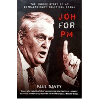 Joh For PM. The Inside Story Of An Extraordinary Political Drama