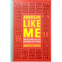 American Like Me. Reflections On Life Between Cultures
