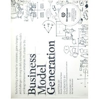 Business Model Generation. A Handbook For Visionaries Game Changers And Challengers