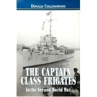 The Captain Class Frigates In The Second World War. An Operational History Of The American-Built Destroyer Escorts Serving Under The White Ensign From