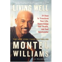 Living Well. 21 Days To Transform Your Life, Supercharge Your Health, And Feel Spectacular