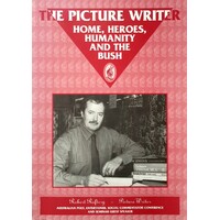 The Picture Writer. Home, Heroes, Humanity And The Bush