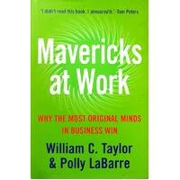 Mavericks At Work. Why The Most Original Minds In Business Wins