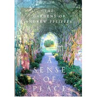 The Gardens Of Andrew Pfeiffer. A Sense Of Place