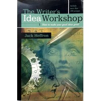 The Writer's Idea Workshop. How To Make Your Good Ideas Great