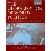 The Globalization Of World Politics. Case Studies From Australia, New Zealand And The Asia Pacific