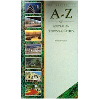 The Illustrated A - Z  Of Australian Towns And Cities.