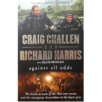 Against All Odds. The Inside Account Of The Thai Cave Rescue And The Courageous Australians At The Heart Of It