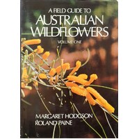 Field Guide To Australian Wild Flowers - Volume 1