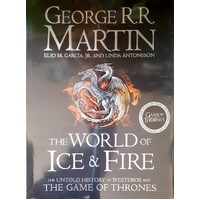 The World Of Ice And Fire. The Untold History Of Westeros And The Game Of Thrones