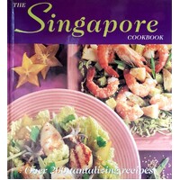 The Singapore Cookbook. Over 200 Tantalizing Recipes