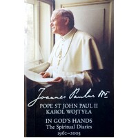 In God's Hands. The Spiritual Diaries Of Pope St John Paul II