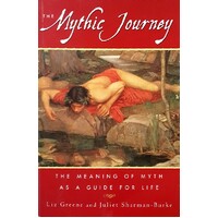 The Mythic Journey. The Meaning Of Myth As A Guide For Life