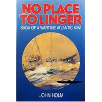 No Place to Linger. Saga of a Wartime Atlantic Kiwi.
