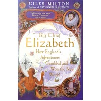 Big Chief Elizabeth. How England's Adventurers Gambled And Won The World