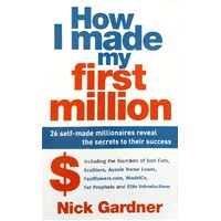 How I Made My First Million. 26 Self-made Millionaires Reveal The Secrets To Their Success