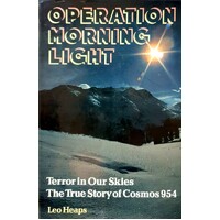 Operation Morning Light. Terror In Our Skies, The True Story Of Cosmos 954.