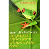 Seven Deadly Colours. The Genius Of Nature's Palette And How It Eluded Darwin