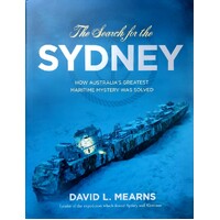 The Search For The Sydney. How Australia's Greatest Maritime Mystery Was Solved