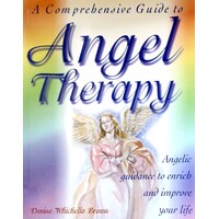 A Comprehensive Guide To Angel Therapy. Angelic Guidance To Enrich And Improve Your Life