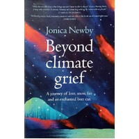 Beyond Climate Grief. A Journey Of Love, Snow, Fire And An Enchanted Beer Can