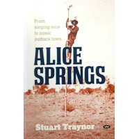 Alice Springs. From Singing Wire To Iconic Outback Town