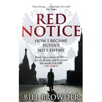 Red Notice. A True Story Of Corruption, Murder And How I Became Putin's No. 1 Enemy