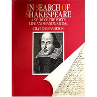 In Search Of Shakespeare. Study Of The Poet's Life And Handwriting