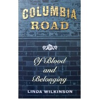 Columbia Road. Of Blood And Belonging