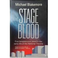 Stage Blood. Five Tempestuous Years In The Early Life Of The National Theatre